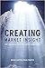 Creating Market Insight: Ho...