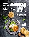 Taste Like an American with These Tasty Dishes by Ava Archer