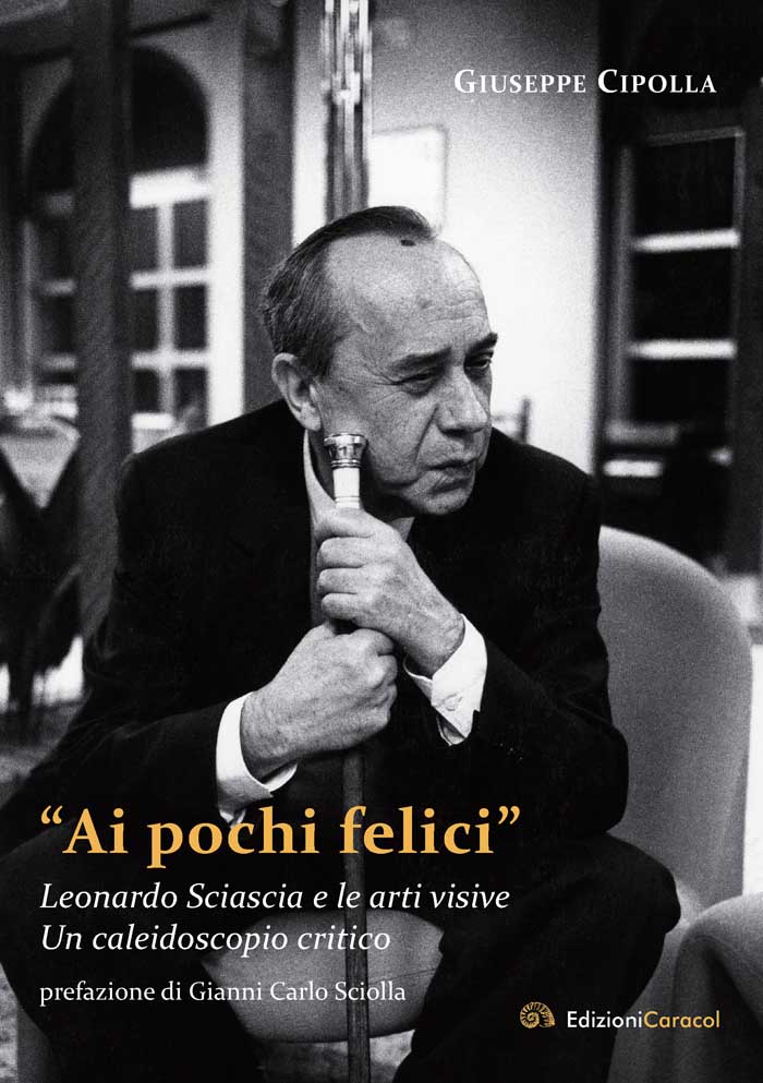 “Ai pochi felici” - Leonardo Sciascia e le arti visive - Un caleidoscopio critico (Paperback)