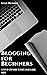 Blogging for Beginners by Sean Hughes
