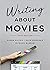 Writing About Movies by Karen M. Gocsik