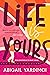 Life Is Yours by Abigail Yardimci Life Is Yours by Abigail Yardimci