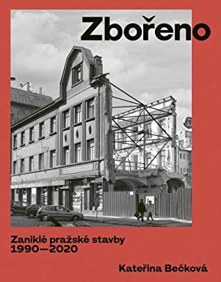 Zbořeno: Zaniklé pražské stavby 1990–2020 (Hardcover)