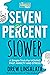 Seven Percent Slower - A Simple Trick For Moving Past Anxiety... by Drew Linsalata