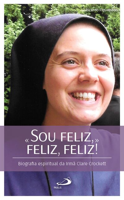 " Sou Feliz," Feliz, Feliz! - Biografia Espiritual da Irmã Clare Crockett (Paperback)