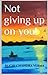Not Giving up on You!