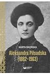 Aleksandra Piłsudska (1882-1963)