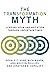 The Transformation Myth: Leading Your Organization through Uncertain Times (Management on the Cutting Edge)