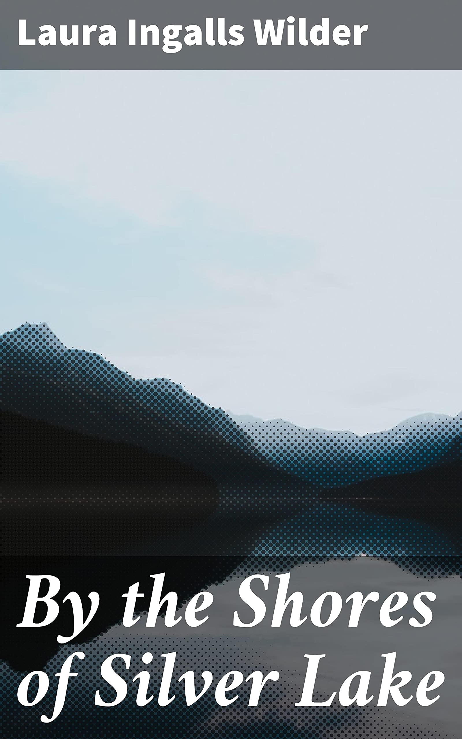 By the Shores of Silver Lake: Enriched edition. Journey through the American Frontier: Resilience, Family Bonds, and the Pioneer Experience
