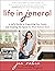 Life in Jeneral: A Joyful Guide to Organizing Your Home and Creating the Space for What Matters Most – The Soul Work of Emotional Decluttering