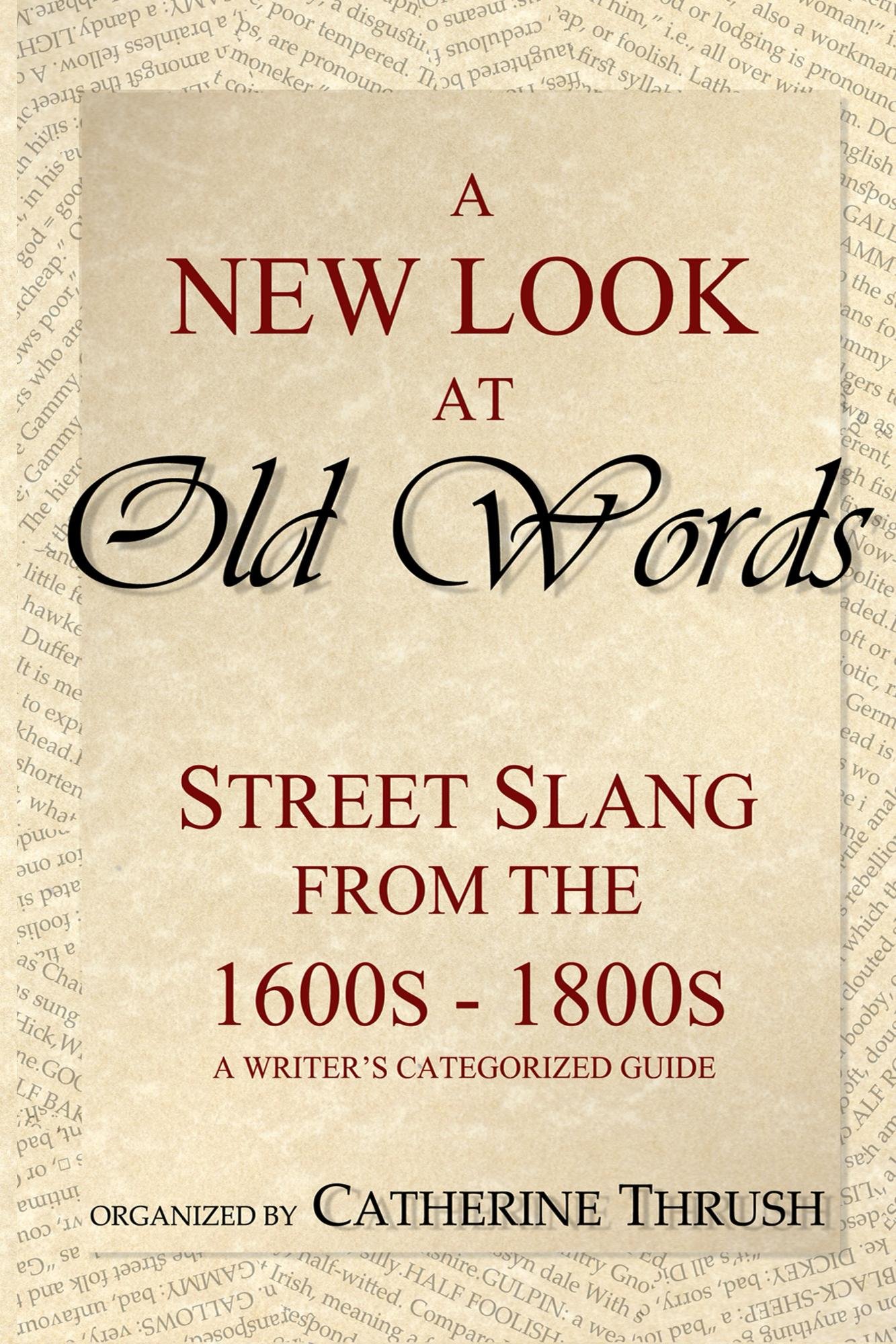 A New Look at Old Words: A writer's categorized guide to historic slang words. (Kindle Edition)