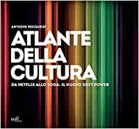Atlante della cultura. Da Netflix allo yoga: il nuovo soft power (Paperback)