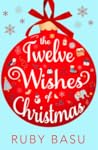 The Twelve Wishes of Christmas by Ruby  Basu