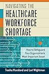 Navigating the Healthcare Workforce Shortage by Lori Wightman Navigating the Healthcare Workforce Shortage by Lori Wightman