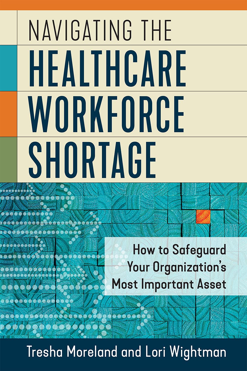Navigating the Healthcare Workforce Shortage: How to Safeguard Your Organization's Most Important Asset (Executive Series Book 2)
