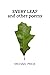 Every Leaf: And Other Poems