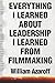 Everything I Learned About Leadership I Learned From Filmmaking