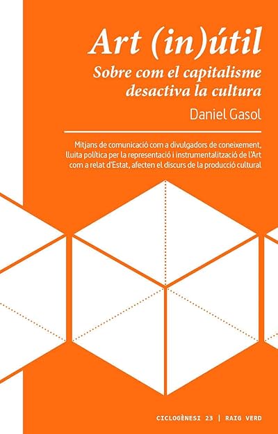 Portada de Art útil: Sobre com el capitalisme desactiva la cultura, de Daniel Gasol