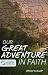 Our Great Adventure In Faith