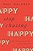 Stop Chasing Happy: And Start Pursuing Your Purpose