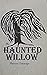 The Haunted Willow (The Haunted Willow series Book 1)