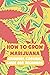 How to Grow Marijuana by ROLEY CHASON