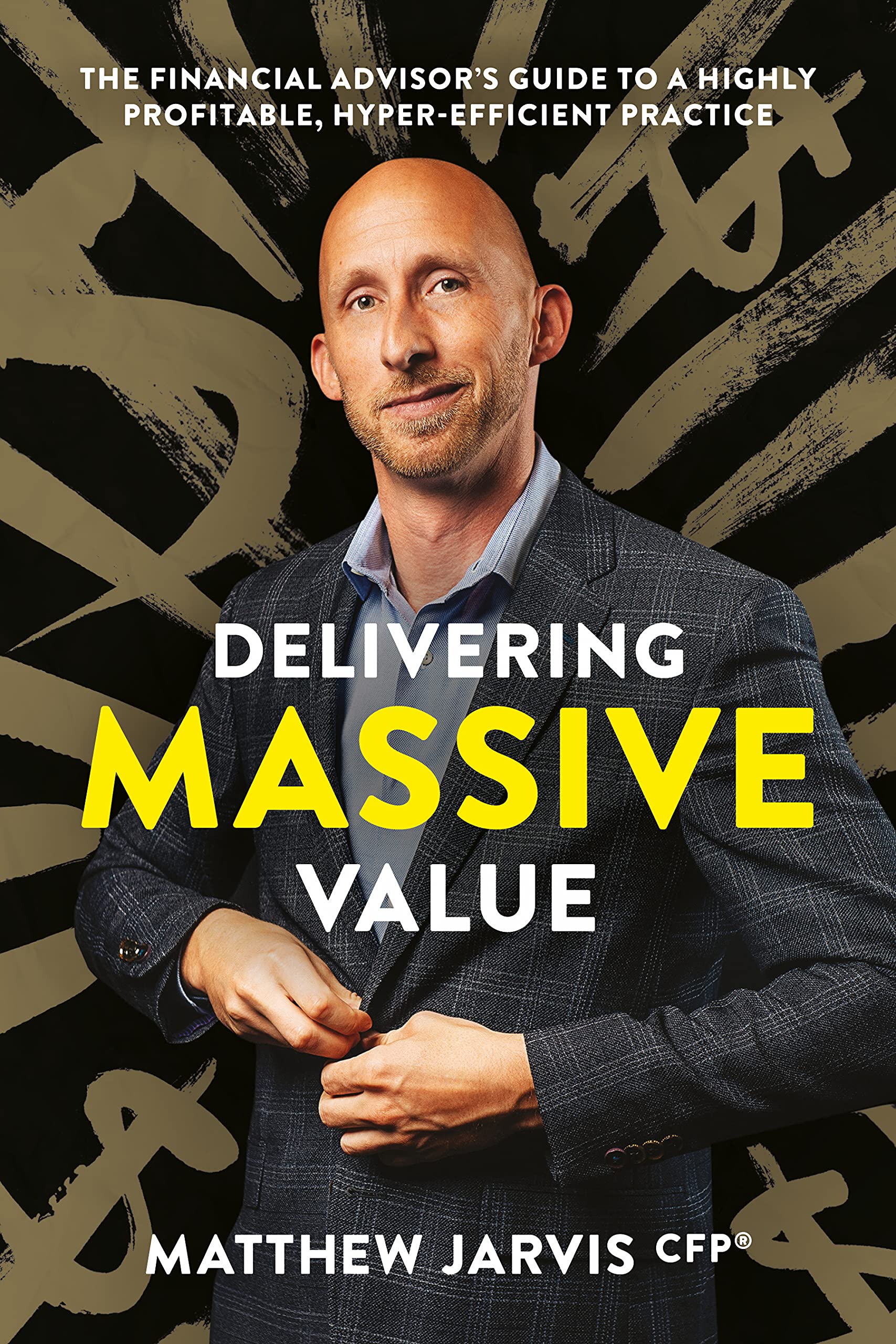 Delivering Massive Value - Bonus Edition: The Financial Advisor's Guide to a Highly Profitable, Hyper-Efficient Practice (Kindle Edition)