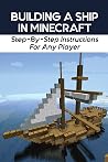 Building A Ship In Minecraft: Step-By-Step Instructions For Any Player: Ship Design Basics