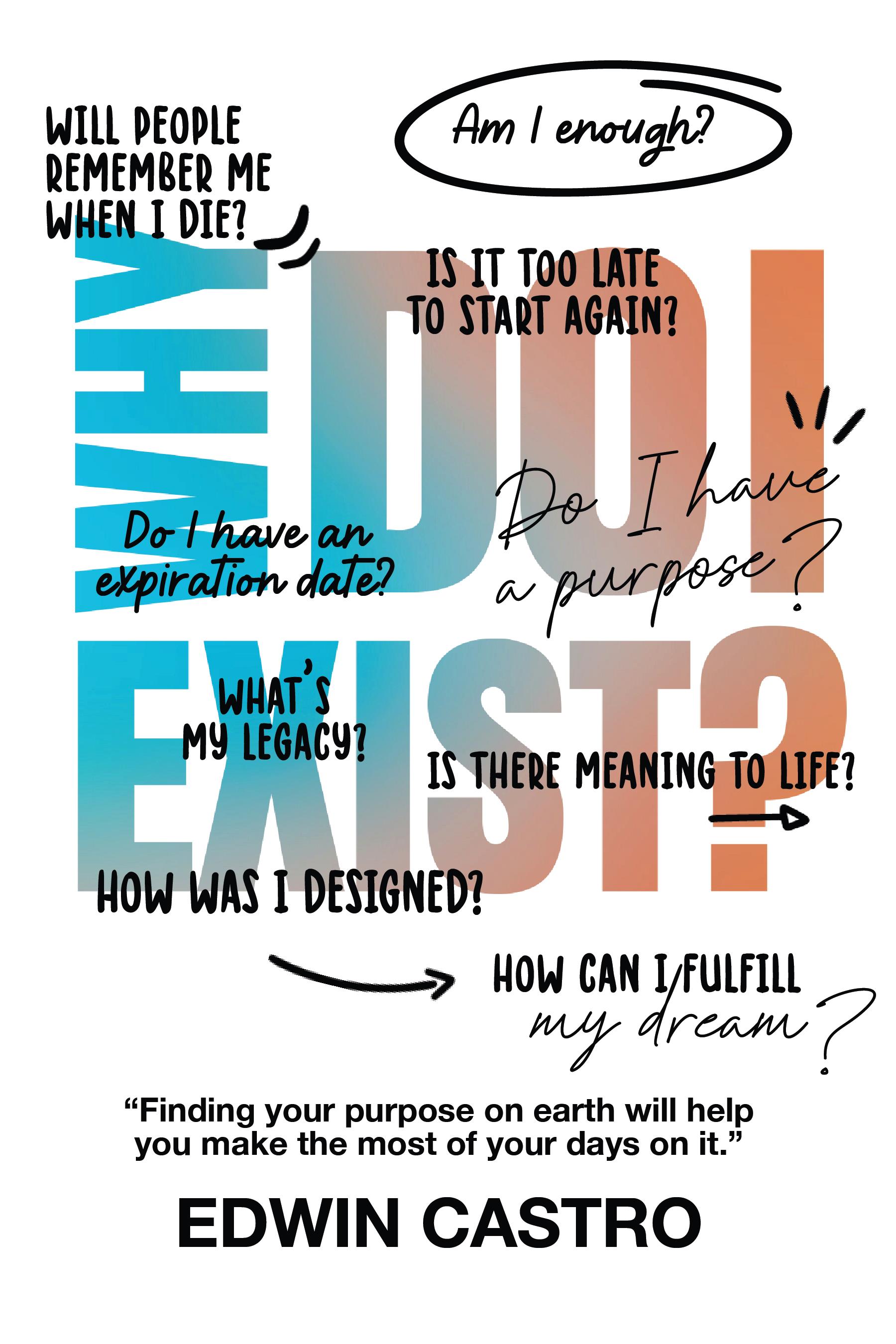 Why do I exist?: Finding your purpose on earth will help you make the most it