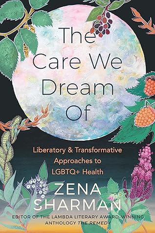 The Care We Dream Of: Liberatory & Transformative Justice Approaches to LGBTQ+ Health