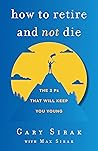How to Retire and Not Die by Gary Sirak