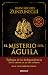 El misterio del águila / The Eagle’s Mystery (Spanish Edition)