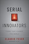 Serial Innovators by Claudio Feser