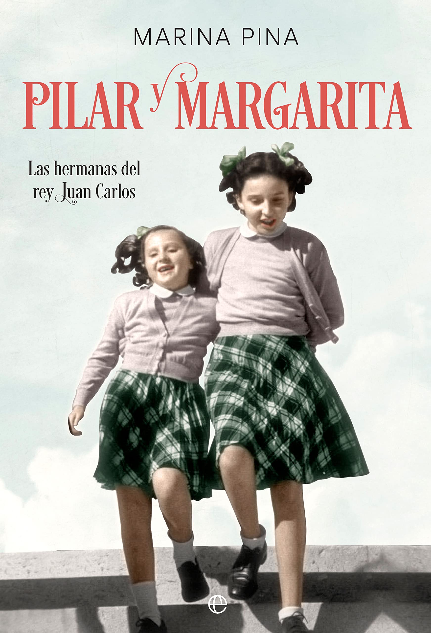 Pilar y Margarita: Las hermanas del rey Juan Carlos (Spanish Edition)