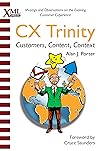The CX Trinity: Customers, Content, and Context: Musings and Observations on the Evolving Customer Experience