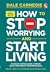How to Stop Worrying and Start Living (New Cover)