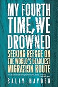 My Fourth Time, We Drowned: Seeking Refuge on the World’s Deadliest Migration Route