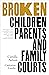 Broken: Children, Parents a...