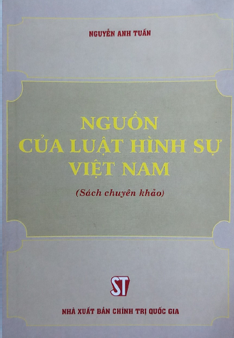 Nguồn của luật hình sự Việt Nam : sách chuyên khảo / Nguyễn Anh Tuấn
