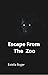 Escape From the Zoo: A Shor...