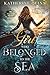 The Girl Who Belonged to the Sea by Katherine  Quinn
