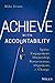 Achieve with Accountability: Ignite Engagement, Ownership, Perseverance, Alignment, and Change