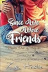 Since We Were Friends Since We Were Friends