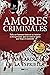 Amores Criminales: Todo ser humano tiene en su interior a otra persona, que no conoce hasta que llega el momento (Spanish Edition)