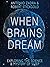 When Brains Dream: Exploring the Science and Mystery of Sleep
