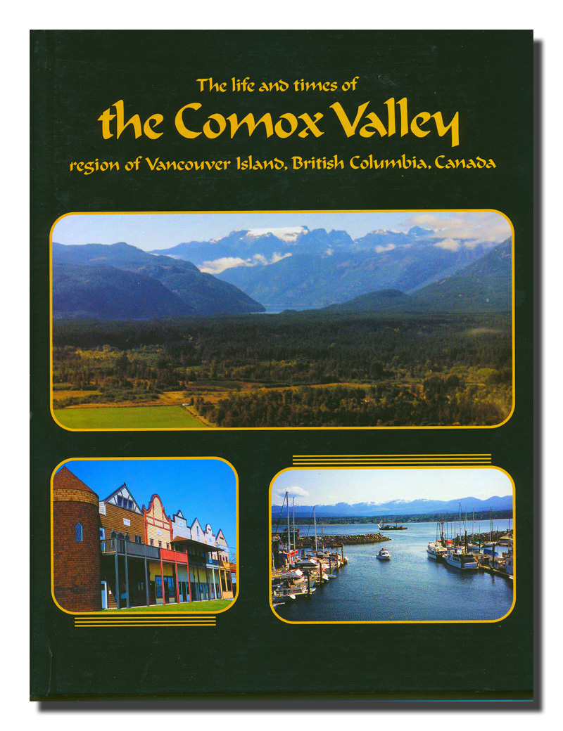 The life and times of the Comox Valley, region of Vancouver Island, British Columbia, Canada