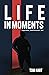 Life In Moments: Inspiratio...