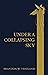 Under a Collapsing Sky by Brandon W. Teigland