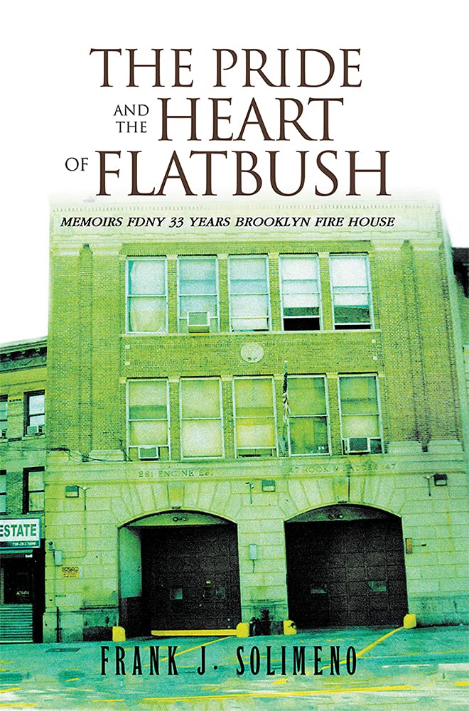 The Pride and the Heart of Flatbush: MEMOIRS FDNY 33 YEARS BROOKLYN FIRE HOUSE (Kindle Edition)