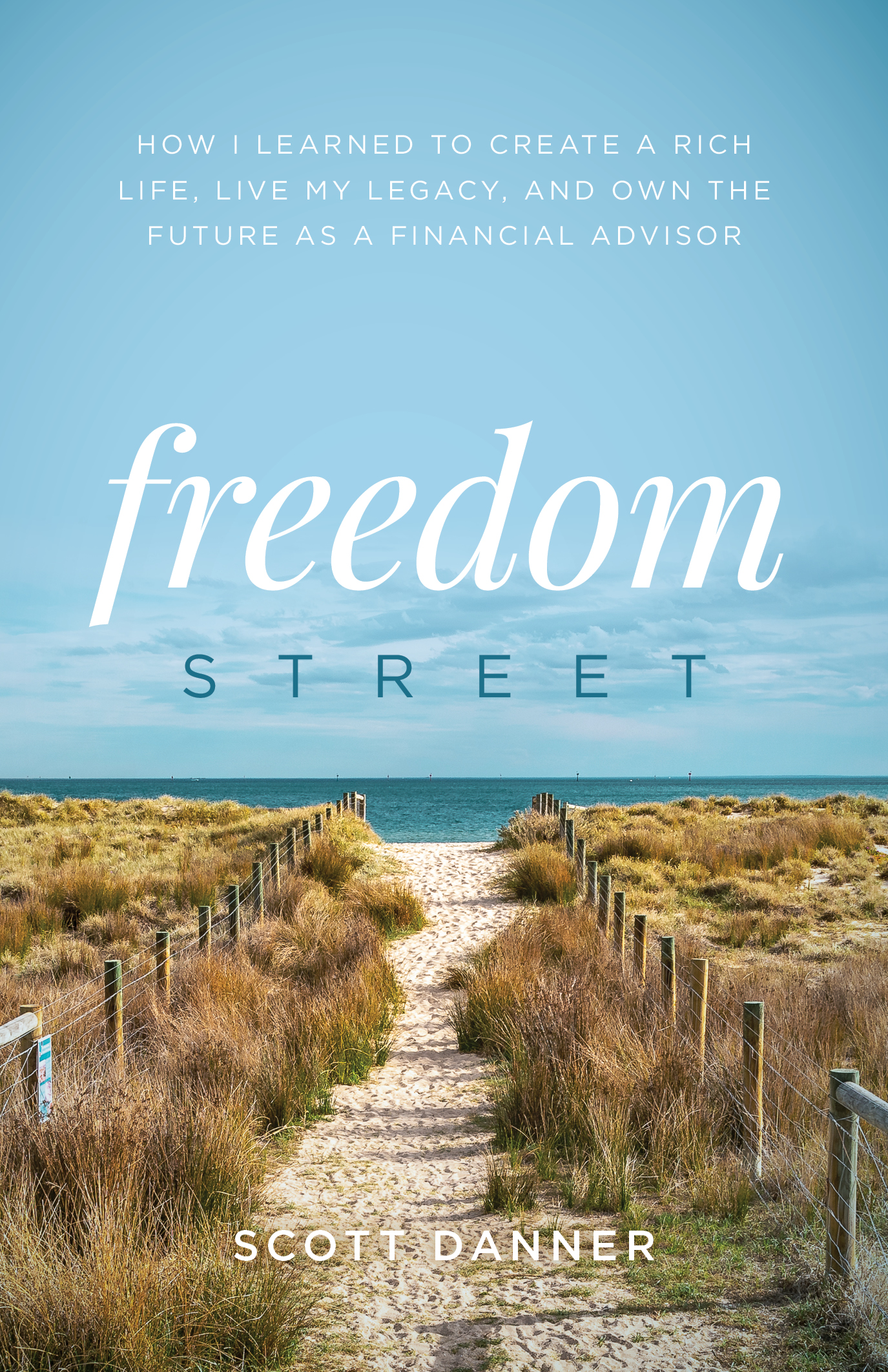 Freedom Street: How I Learned to Create a Rich Life, Live My Legacy, and Own the Future as a Financial Advisor